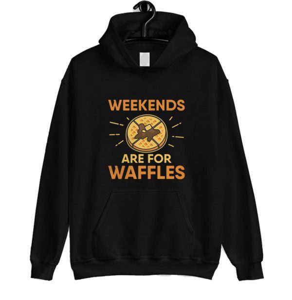 Weekends Are For Waffles Hoodie SN