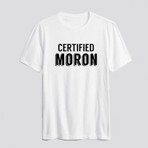 Certified Moron T-Shirt SN