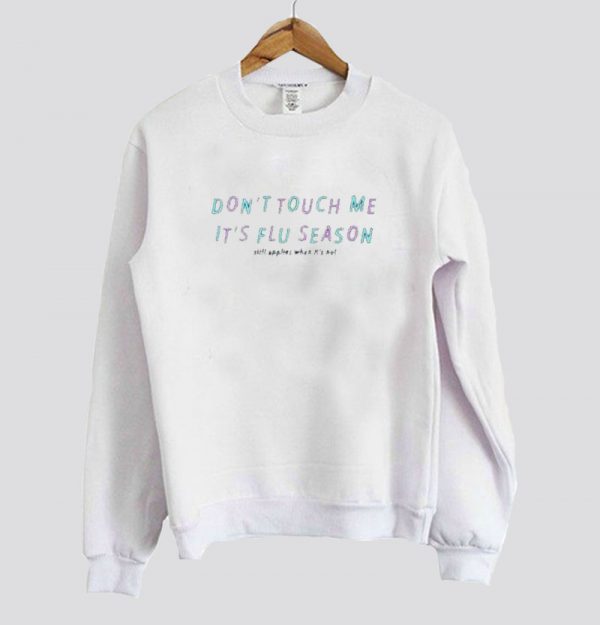 Don’t Touch Me Is Flu Season sweatshirt SN