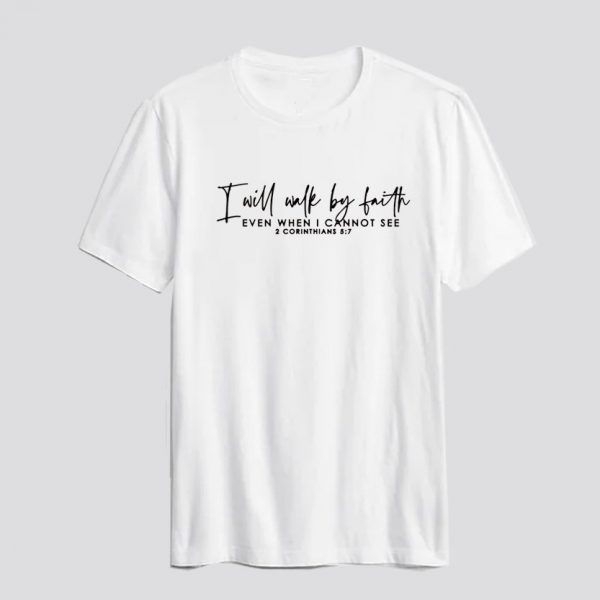 I Will Walk By Faith T Shirt SN