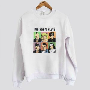 I’ve Seen Elvis sweatshirt SN