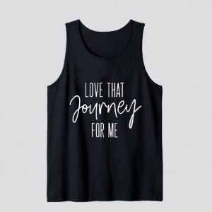 Love That Journey For Me Tank Top SN