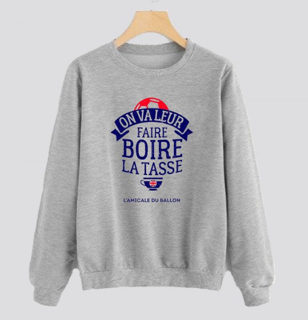 On Va Leur Faire Boire la Tasse Sweatshirt SN