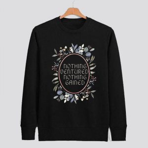 Spring Nothing Ventured Nothing Gained Sweatshirt SN