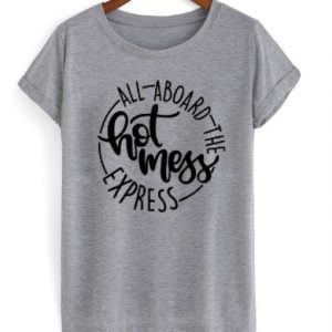 All Aboard The Hot Mess Express T-Shirt SN