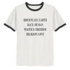 Birthplace Earth Race Human Politics Freedom Religion Love Ringer T-Shirt SN