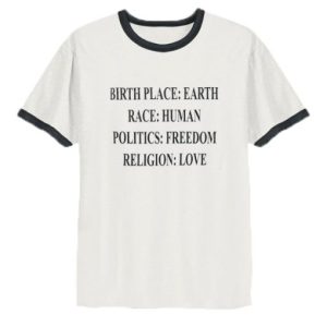 Birthplace Earth Race Human Politics Freedom Religion Love Ringer T-Shirt SN