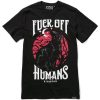 Fuck Off Humans T-Shirt SN