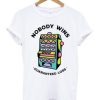 Game Machine Nobody Wins Guaranteed Loss T-Shirt SN