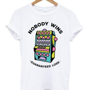 Game Machine Nobody Wins Guaranteed Loss T-Shirt SN