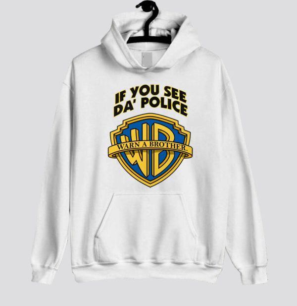 If You See Da Police Warn a Brother Hoodie SN