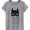 I’m Not Saying I’m Batman T-shirt SN