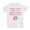 Planned Parenthood Don’t fuck with us don’t fuck without us T Shirt SN