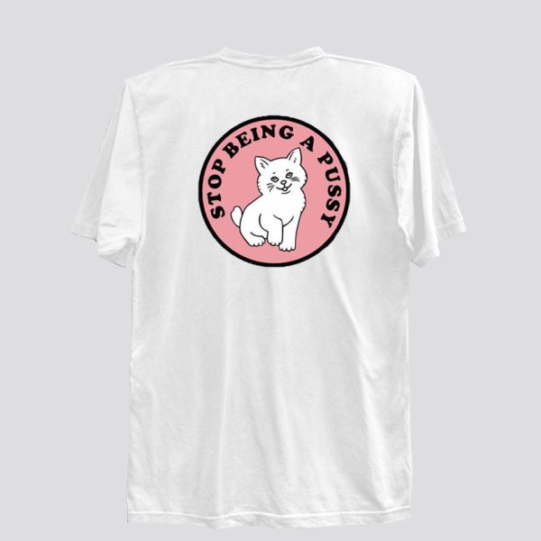 Stop being a pussy t-shirt Back SN