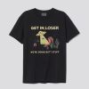 UFO Get In Loser We’re Doing Butt Stuff T-shirt SN