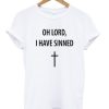 oh lord i have sinned t-shirt SN
