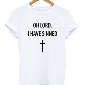 oh lord i have sinned t-shirt SN