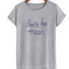 Don't Be Mean T-shirt SN