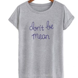 Don't Be Mean T-shirt SN