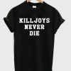Killjoys Never Die T-shirt SN