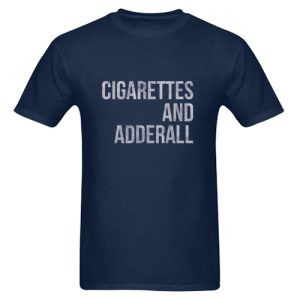 Cigarettes And Adderall T Shirt SN