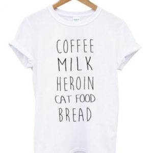 Coffee Milk Heroin Cat Food Bread T Shirt SN