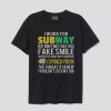 I work for subway but don’t mistake this fake smile T-shirt SN