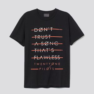 Twenty One Pilots Don’t Trust a Song That Flawless T-shirt SN