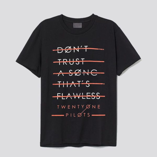 Twenty One Pilots Don’t Trust a Song That Flawless T-shirt SN