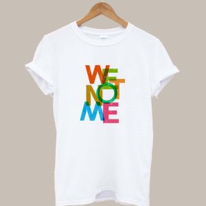 We Not Me T Shirt SN