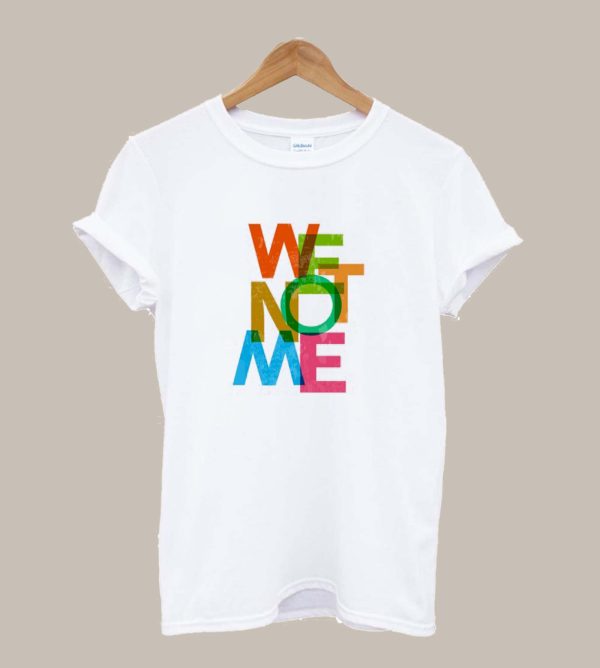 We Not Me T Shirt SN
