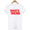 White Drugs T Shirt SN