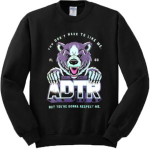 You Don't Have To Like Me But You're Gonna Respect Me ADTR Sweatshirt SN
