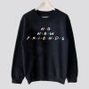 no New Friends Sweatshirt SN