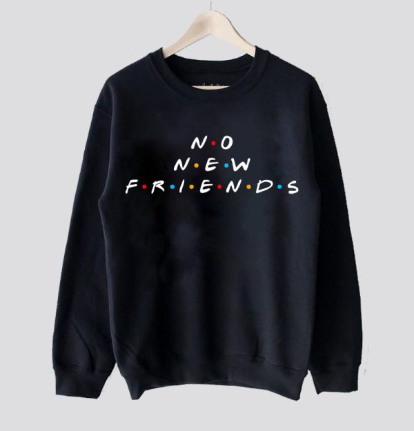 no New Friends Sweatshirt SN