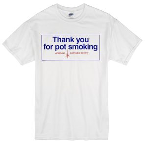 thank you for pot smoking T Shirt SN