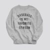 Baseball is my Favorite Season Sweatshirt SN