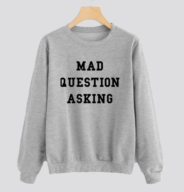 Mad Question Asking Pullover Sweatshirt SN