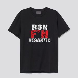 Ron F'N DeSantis T Shirt SN