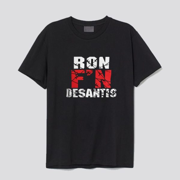 Ron F'N DeSantis T Shirt SN