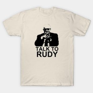 Talk to Rudy - Rudy Giuliani T-Shirt SN