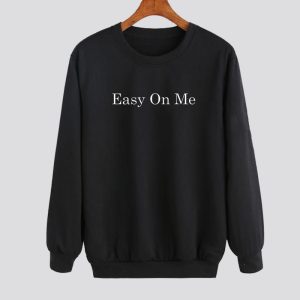 easy on me sweatshirt SN