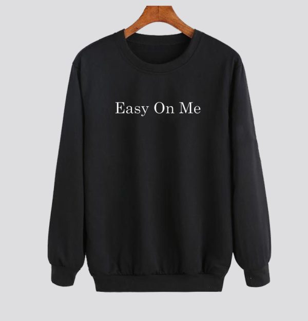 easy on me sweatshirt SN