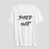 shred hate t shirts SN