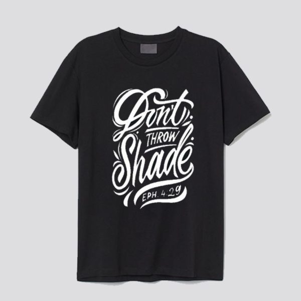 Don’t Throw Shade T Shirt SN