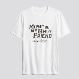 Music Is My Only Friend T-shirt SN