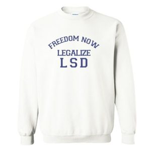 Freedom Now Legalize LSD Sweatshirt SN