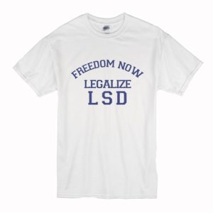 Freedom Now Legalize LSD T-Shirt SN