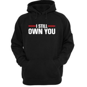 I still own you hoodie SN