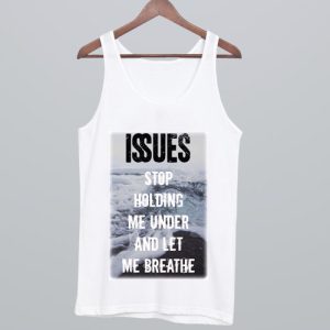 Issues Band Stop holding me under and let me breathe Tank Top SN